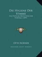 Die Hygiene Der Stimme: Ein Popular-Medicinischer Vortrag 1169527817 Book Cover