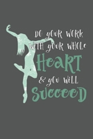 Do Your Work With Your Whole Heart And You Will Succeed: 2 Year Undated Weekly Planner For Dancers And Dance Teachers 1692997033 Book Cover