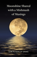 Moonshine Shared with a Mishmash of Musings B0HGYT64GY Book Cover