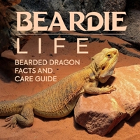 Beardie Life: Bearded Dragon Facts & Care Guide B0FJWXYPQK Book Cover