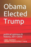 Obama Elected Trump: political opinions & history, 2011-2016 0960021310 Book Cover