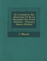 de l'Industrie Des Nourrices Et de la Mortalit� Des Petits Enfants 114724121X Book Cover