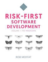 Risk-First Software Development: Volume 1: The Menagerie 1717491855 Book Cover