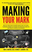 Making Your Mark : Practical (and Money-Saving!) Guidance from Two Expert Trademark Attorneys on Choosing and Protecting Names for Your Products, Services, and Businesses 172479504X Book Cover