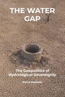 The Water Gap: The Geopolitics of Hydrological Sovereignty B0GZB849FB Book Cover