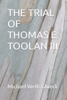 The Trial Of Thomas E. Toolan III 1086043162 Book Cover