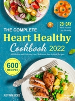 The Complete Heart Healthy Cookbook 2022: 600 Low Cholesterol and Low Sodium Recipes with 28-Day Meal Plan to Eat Healthy and Live Better 1801215413 Book Cover