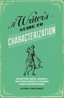 A Writer's Guide to Characterization: Archetypes, Heroic Journeys, and Other Elements of Dynamic Character Development 1599635577 Book Cover