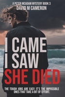 I Came I Saw She Died: The Tough Jobs are Easy. It is the Impossible Ones That Take a Bit of Effort. (Peter McAdam Mysteries) B0H22DP8JG Book Cover