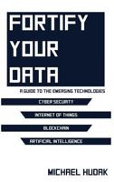 Fortify Your Data: A Guide to the Emerging Technologies 1684546877 Book Cover
