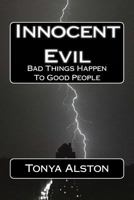 Innocent Evil: Bad Things Happen to Good People 1517254310 Book Cover