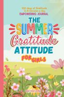 The Summer Gratitude Attitude For Girls: A Fun and Positive Summer Journal with Daily Prompts, Mindfulness Activities and Confidence Boosting ... Ages 8-12 (The Gratitude Attitude Collection) B0FBWBFRZY Book Cover