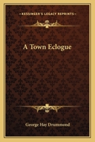A Town Eclogue 0548496811 Book Cover