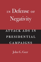 In Defense of Negativity: Attack Ads in Presidential Campaigns (Studies in Communication, Media, and Public Opinion) 0226284999 Book Cover