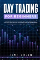 Day trading for beginners: Complete Guide to Start Trading Options Forex and Swing for a Living Using Basic Strategies Used in 2019 to Trade the ... Mindset to Get Financial Freedom (Investing) 1914092252 Book Cover