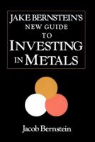 Jake Bernstein's New Guide to Investing in Metals 0471512516 Book Cover