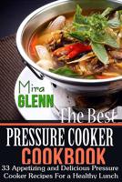 The Best Pressure Cooker Cookbook: 33 Appetizing and Delicious Pressure Cooker Recipes for a Healthy Lunch 1976145899 Book Cover