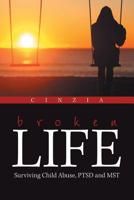 Broken Life : Surviving Child Abuse, Ptsd and Mst 1796047139 Book Cover