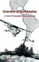 Overdue at Immokalee: A Tale of Preemptive Assassination 1410753255 Book Cover