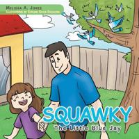 Squawky: The Little Blue Jay 1490741496 Book Cover