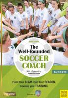 The Well-Rounded Soccer Coach, 2nd Ed: Form Your Team, Plan Your Season, Develop Your Training Sessions U9-19 1782551425 Book Cover