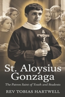 ST. ALOYSIUS GONZAGA: The Patron Saint Of Youth And Students B0DW6B8JN4 Book Cover
