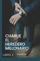 Charlie El Heredero Millonario: LIBRO 1 (Spanish Edition) B0CVVLQ3VS Book Cover