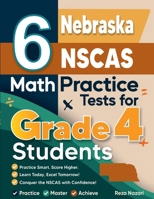 6 Nebraska NSCAS Growth Grade 4 Math Practice Tests: A Complete Guide to Building Math Mastery and Excelling on the Nebraska NSCAS Growth Test B0GHT3QFSH Book Cover