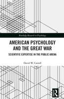 American Psychology and the Great War: Scientific Expertise in the Public Arena (Routledge Research in Psychology) 1032846879 Book Cover
