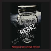 Rebel Canners Cookbook: Preserving Time-Honored Methods 1732751420 Book Cover