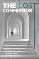 The Lost Commission: Rediscovering the Call to Make Disciples B0FDGZQFR7 Book Cover