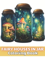 Fairy Houses in Jar Coloring Book For Adults: 100+ New and Exciting Designs for All Fans B0CP2MSR2X Book Cover