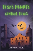 Texas Haunts: Central Texas B0FLYMX5D7 Book Cover