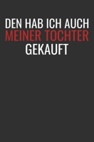 Den Hab Ich Auch Meiner Tochter Gekauft: Autohändler Geschenk Notizbuch / Linierte Seiten (German Edition) 1660503981 Book Cover