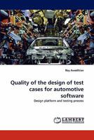 Quality of the design of test cases for automotive software: Design platform and testing process 3844329900 Book Cover