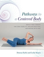 Pathways to a Centered Body 2nd Ed: Gentle Yoga Therapy for Core Stability, Healing Back Pain, and Moving with Ease 0473586002 Book Cover