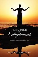 Fairy Tale of Enlightenment: Out of the Darkness and Into the Light 1478234830 Book Cover