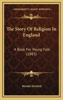The Story of Religion in England: A Book for Young Folk (Classic Reprint) 054882441X Book Cover