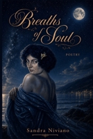 Breaths of the Soul: Poems of Healing, Nature, and Authentic Emotion B0H2HGGDTZ Book Cover