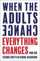 When the Adults Change, Everything Changes: Seismic Shifts in School Behavior 1781352739 Book Cover