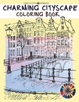 CREATIVE DESIGN CHARMING CITYSCAPE COLORING BOOK: A Coloring Book of Amazing Buildings Real For teens and adults. Color me! B08R1915H4 Book Cover