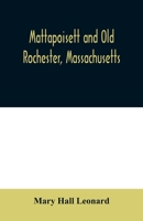 Mattapoisett and Old Rochester, Massachusetts: being a history of these towns and also in part of Marion and a portion of Wareham 9354009697 Book Cover