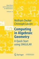Computing in Algebraic Geometry: A Quick Start using SINGULAR 3642067018 Book Cover