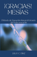 ¡GRACIAS! MESÍAS: (Método de Sanación Integral A través del Subconsciente) (Spanish Edition) 1549741357 Book Cover