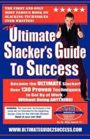 The Ultimate Slacker's Guide to Success: Over 130 Ways to Get by at Work Without Doing Anything! 1438219199 Book Cover