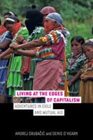 Living at the Edges of Capitalism: Adventures in Exile and Mutual Aid 0520287304 Book Cover