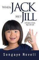 When Jack Met Jill: A Parable of Faith, Hope, and Love 1940269180 Book Cover