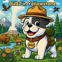 Bubz in Yellowstone (Bubz the Wacky Bulldog National Park Adventures) B0FDX5GKH5 Book Cover