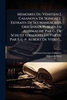 M�moires Du V�nitien J. Casanova De Seingalt, Extraits De Ses Manuscrits Originaux Publi�s En Allemagne Par G. De Schutz (traduits En Partie Par F.-j.-p. Aubert De Vitry)... 1271151936 Book Cover
