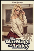 The WarMage of Arkley: A Slice of Life Apocalyptic Adventure B0GRQBY1D7 Book Cover